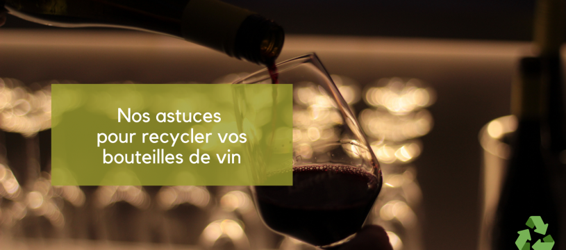 Nos astuces pour recycler vos bouteilles de vin 