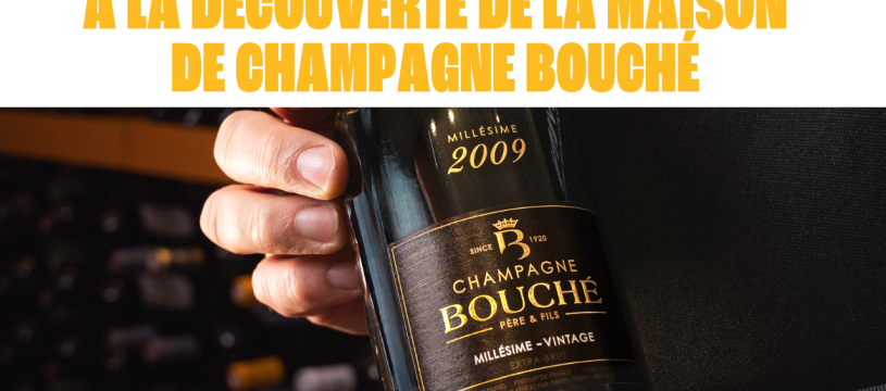 À la découverte de la Maison de Champagne Bouché